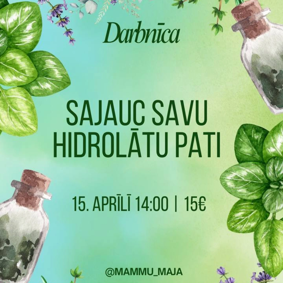 Darbnīca "Sajauc savu hidrolātu" 15.04.